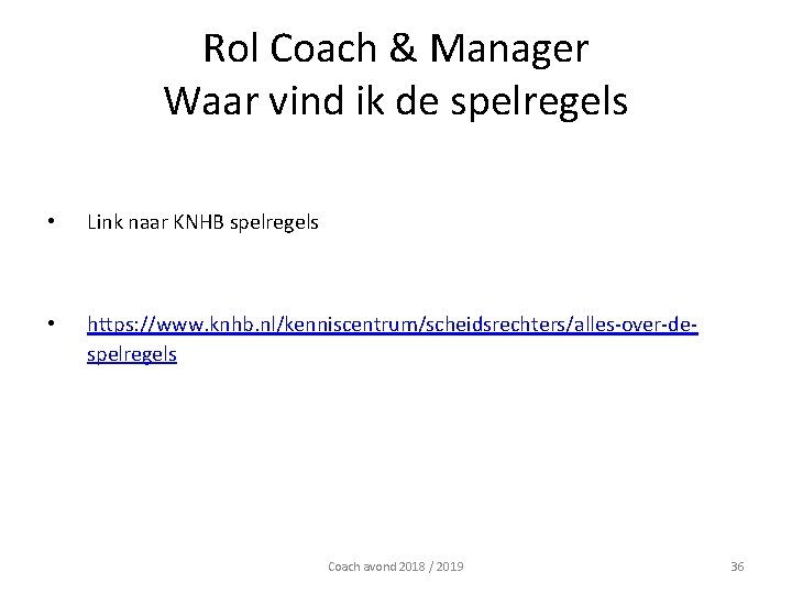 Rol Coach & Manager Waar vind ik de spelregels • Link naar KNHB spelregels Rol Coach & Manager Waar vind ik de spelregels • Link naar KNHB spelregels