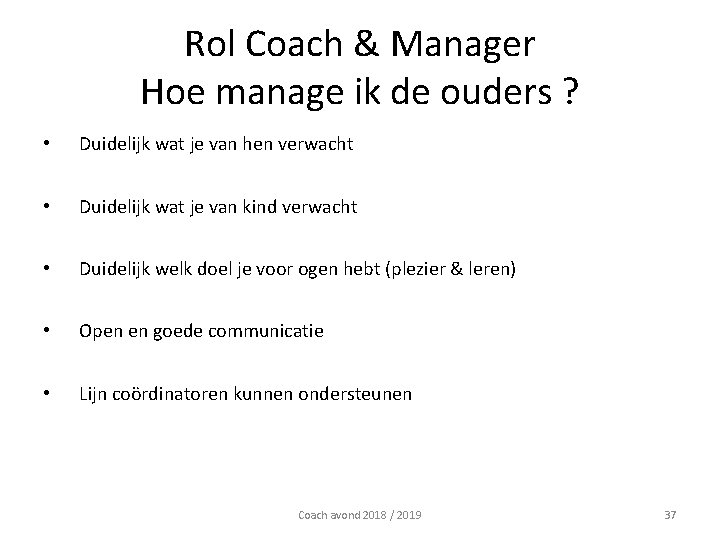 Rol Coach & Manager Hoe manage ik de ouders ? • Duidelijk wat je