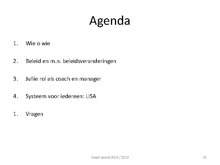 Agenda 1. Wie o wie 2. Beleid en m. n. beleidsveranderingen 3. Jullie rol