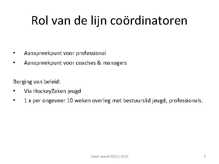 Rol van de lijn coördinatoren • Aanspreekpunt voor professional • Aanspreekpunt voor coaches & Rol van de lijn coördinatoren • Aanspreekpunt voor professional • Aanspreekpunt voor coaches &
