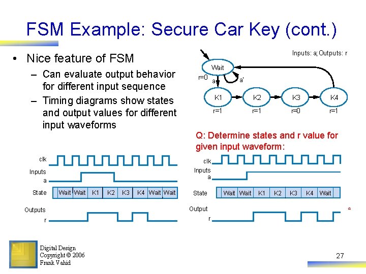 FSM Example: Secure Car Key (cont. ) Inputs: a; Outputs: r • Nice feature