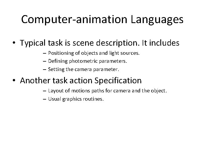 Computer-animation Languages • Typical task is scene description. It includes – Positioning of objects