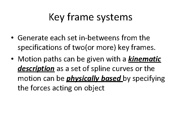 Key frame systems • Generate each set in-betweens from the specifications of two(or more)