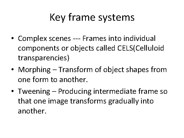 Key frame systems • Complex scenes --- Frames into individual components or objects called