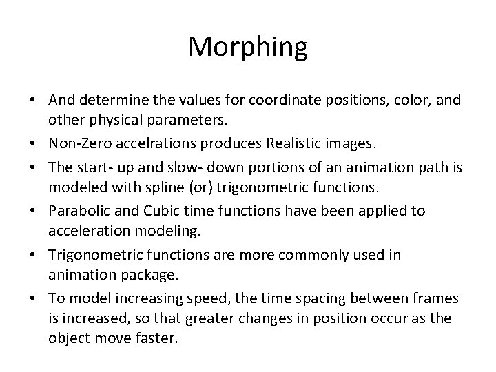 Morphing • And determine the values for coordinate positions, color, and other physical parameters.