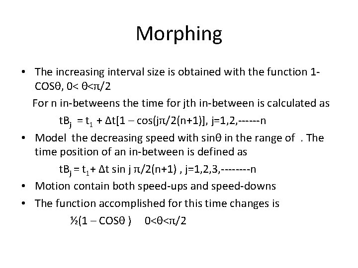 Morphing • The increasing interval size is obtained with the function 1 - COSθ,