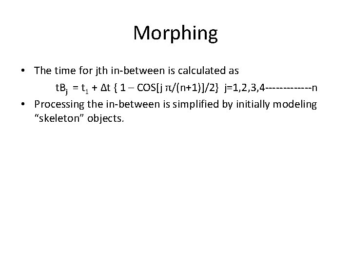 Morphing • The time for jth in-between is calculated as t. Bj = t