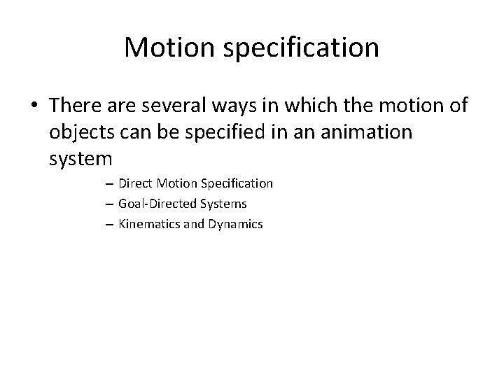 Motion specification • There are several ways in which the motion of objects can