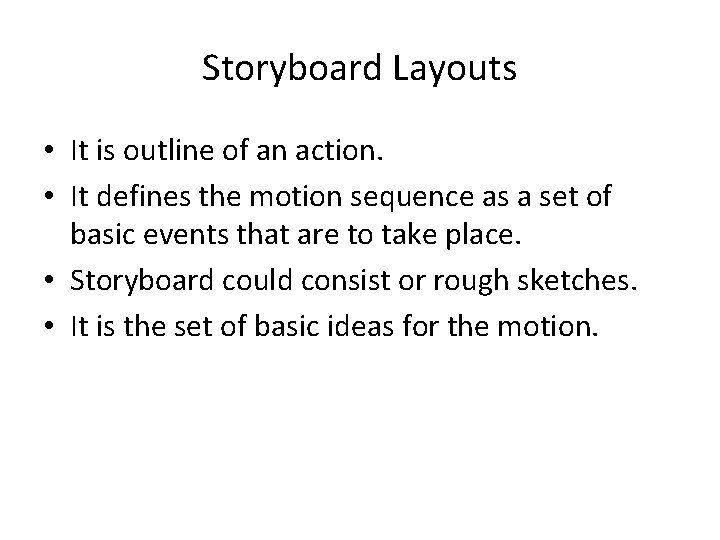 Storyboard Layouts • It is outline of an action. • It defines the motion