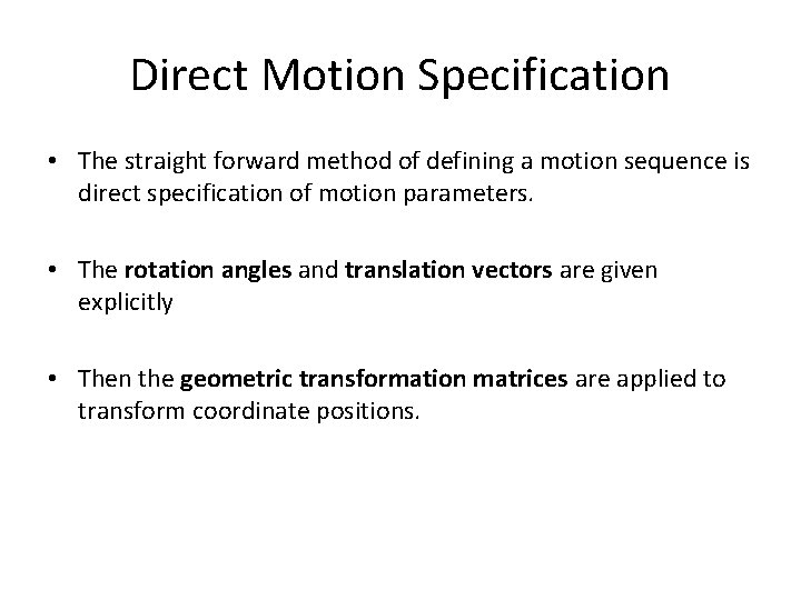 Direct Motion Specification • The straight forward method of defining a motion sequence is