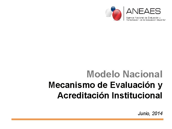 Modelo Nacional Mecanismo de Evaluación y Acreditación Institucional Junio, 2014 