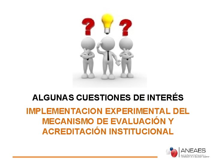 ALGUNAS CUESTIONES DE INTERÉS IMPLEMENTACION EXPERIMENTAL DEL MECANISMO DE EVALUACIÓN Y ACREDITACIÓN INSTITUCIONAL 