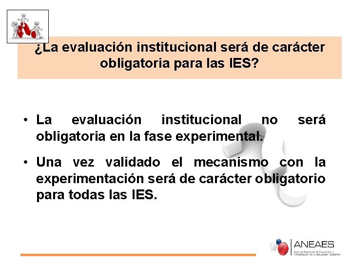 ¿La evaluación institucional será de carácter obligatoria para las IES? • La evaluación institucional