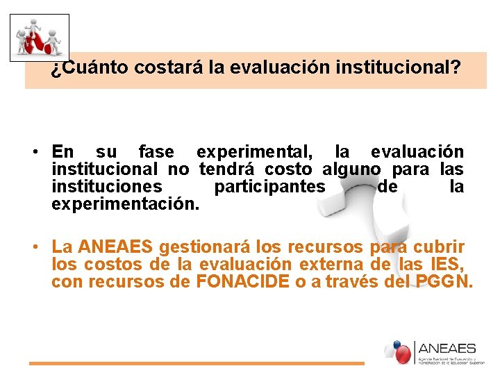 ¿Cuánto costará la evaluación institucional? • En su fase experimental, la evaluación institucional no