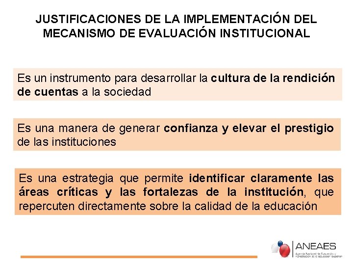 JUSTIFICACIONES DE LA IMPLEMENTACIÓN DEL MECANISMO DE EVALUACIÓN INSTITUCIONAL Es un instrumento para desarrollar