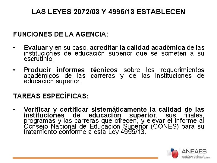 LAS LEYES 2072/03 Y 4995/13 ESTABLECEN FUNCIONES DE LA AGENCIA: • Evaluar y en