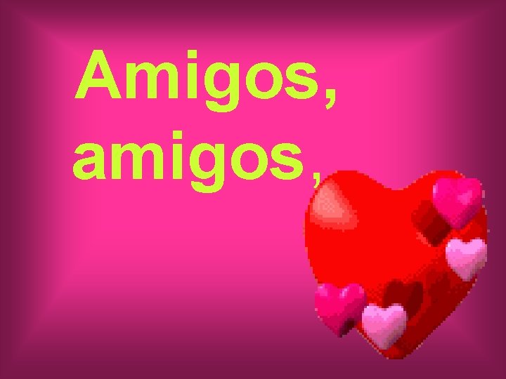 Amigos, amigos, 