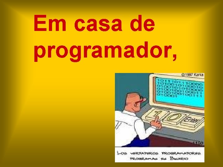 Em casa de programador, 