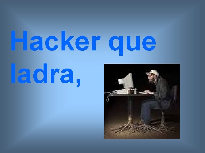 Hacker que ladra, 