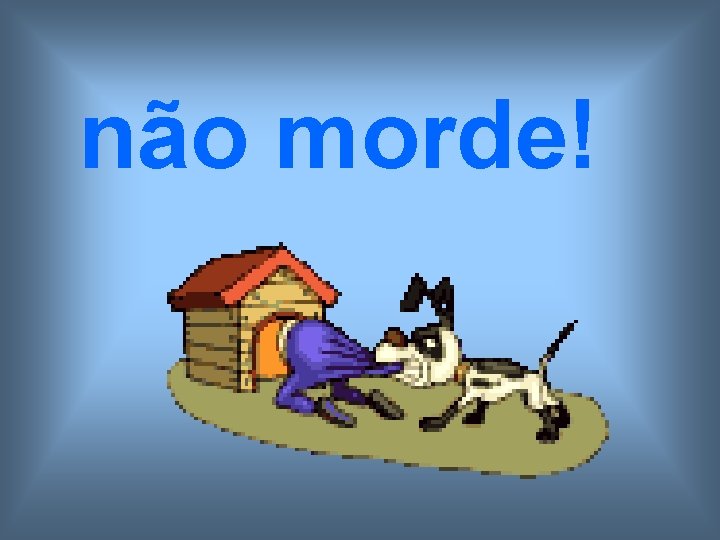 não morde! 