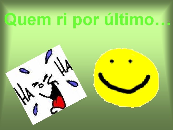 Quem ri por último… 