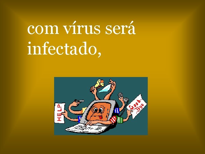 com vírus será infectado, 