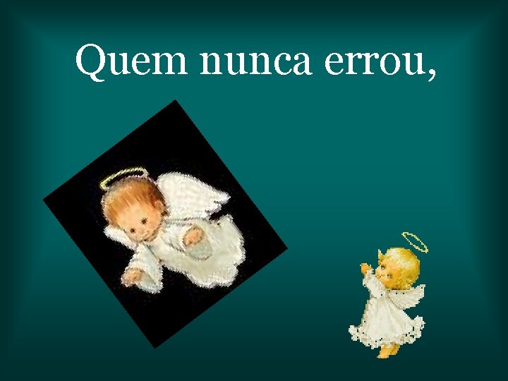 Quem nunca errou, 
