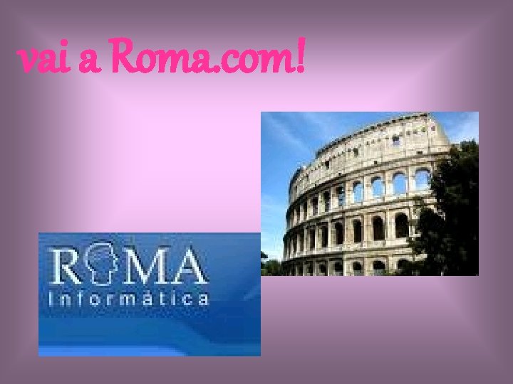 vai a Roma. com! 