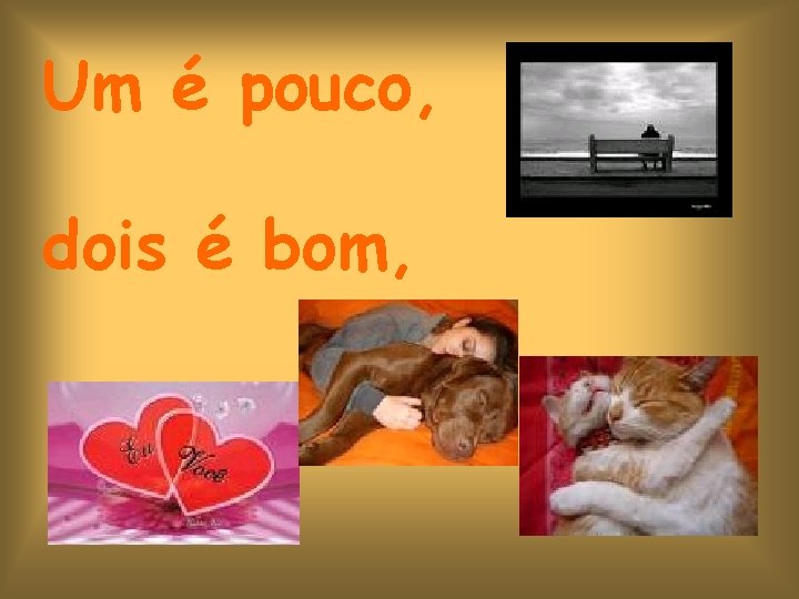 Um é pouco, dois é bom, 