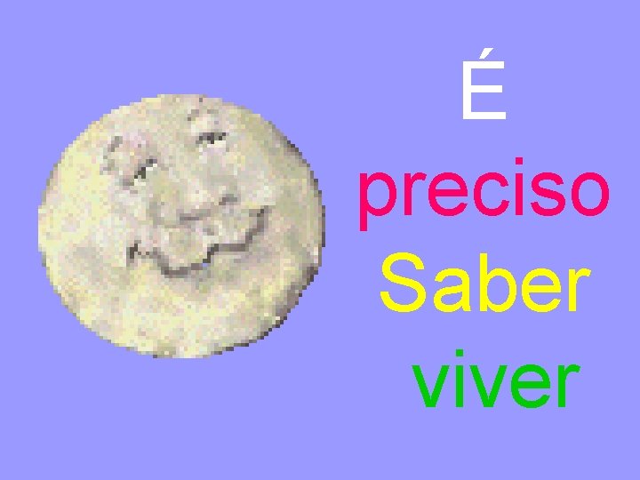 É preciso Saber viver 