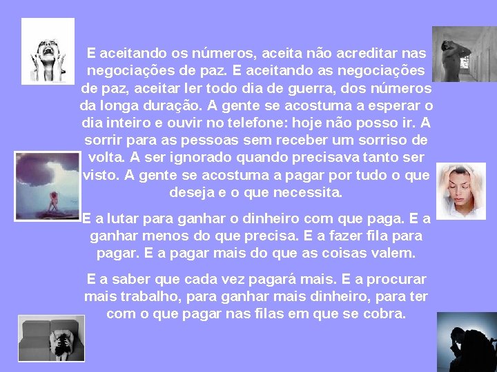 E aceitando os números, aceita não acreditar nas negociações de paz. E aceitando as