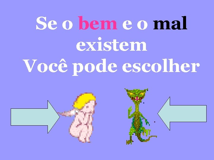 Se o bem e o mal existem Você pode escolher 