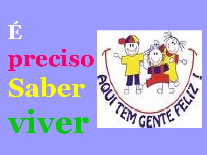 É preciso Saber viver 