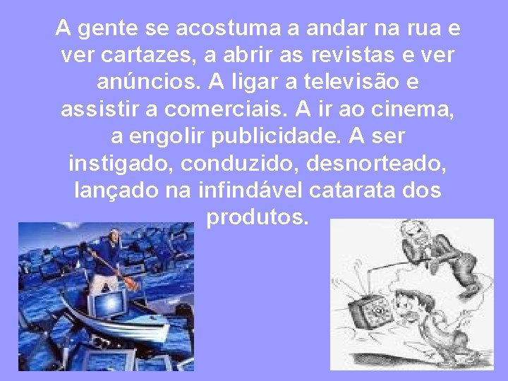 A gente se acostuma a andar na rua e ver cartazes, a abrir as