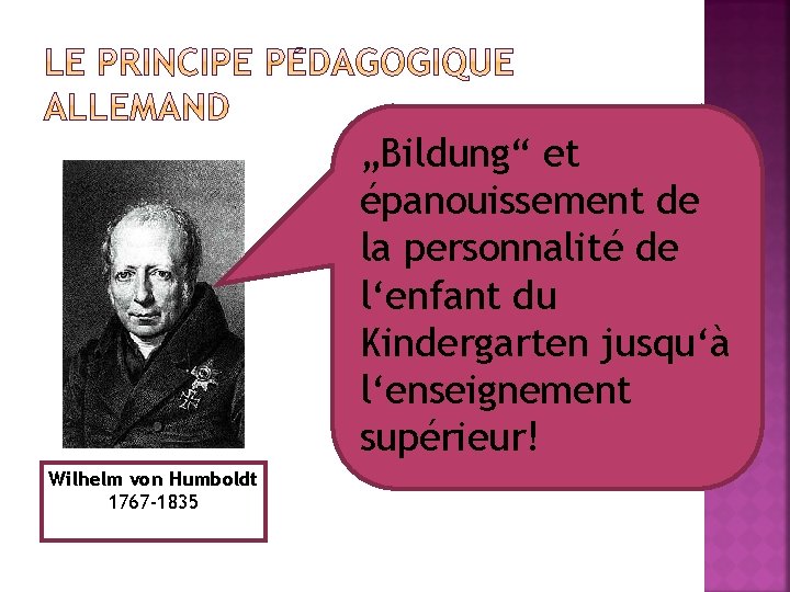 „Bildung“ et épanouissement de la personnalité de l‘enfant du Kindergarten jusqu‘à l‘enseignement supérieur! Wilhelm