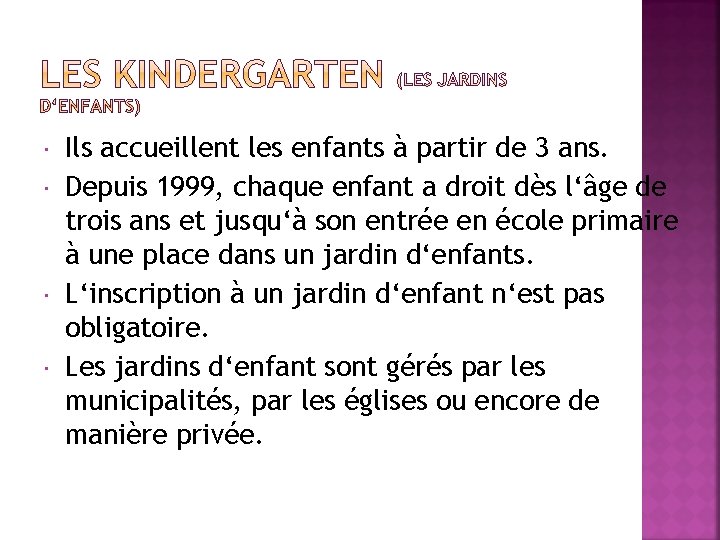  Ils accueillent les enfants à partir de 3 ans. Depuis 1999, chaque enfant