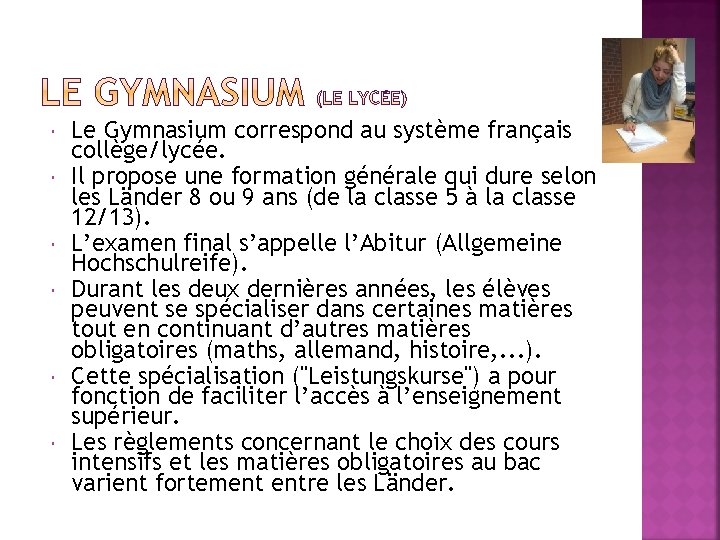  Le Gymnasium correspond au système français collège/lycée. Il propose une formation générale qui