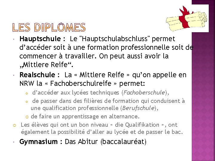  Hauptschule : Le "Hauptschulabschluss" permet d’accéder soit à une formation professionnelle soit de