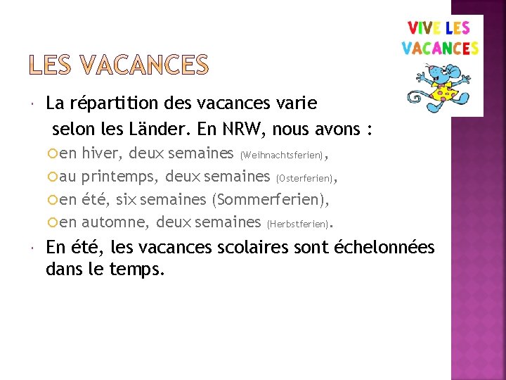  La répartition des vacances varie selon les Länder. En NRW, nous avons :