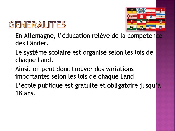  En Allemagne, l’éducation relève de la compétence des Länder. Le système scolaire est