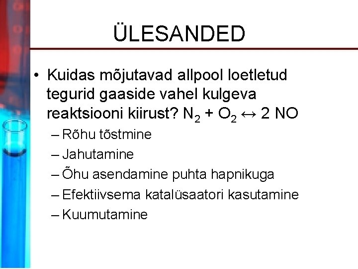 ÜLESANDED • Kuidas mõjutavad allpool loetletud tegurid gaaside vahel kulgeva reaktsiooni kiirust? N 2