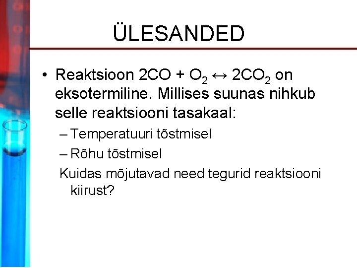 ÜLESANDED • Reaktsioon 2 CO + O 2 ↔ 2 CO 2 on eksotermiline.