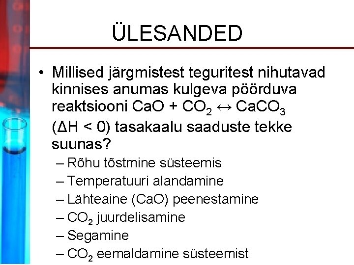 ÜLESANDED • Millised järgmistest teguritest nihutavad kinnises anumas kulgeva pöörduva reaktsiooni Ca. O +