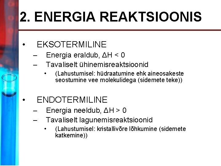 2. ENERGIA REAKTSIOONIS • EKSOTERMILINE – – Energia eraldub, ΔH < 0 Tavaliselt ühinemisreaktsioonid