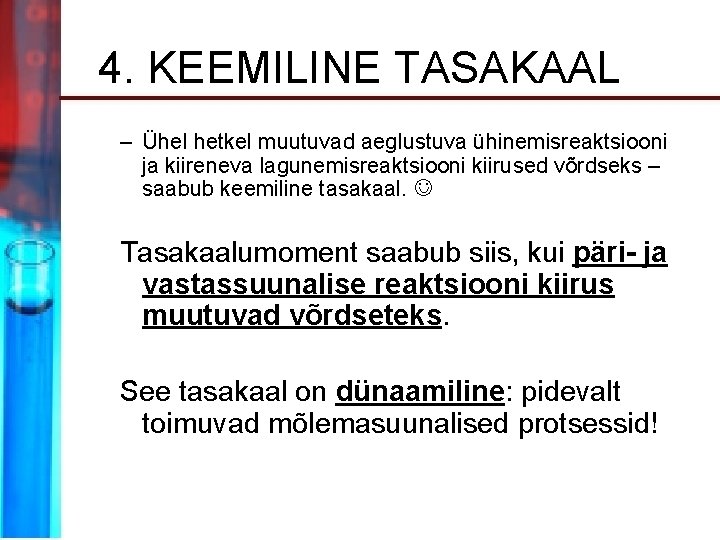 4. KEEMILINE TASAKAAL – Ühel hetkel muutuvad aeglustuva ühinemisreaktsiooni ja kiireneva lagunemisreaktsiooni kiirused võrdseks