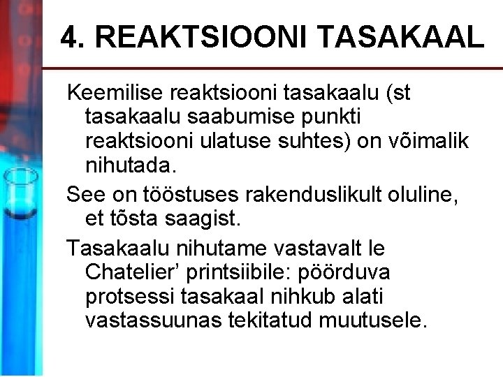 4. REAKTSIOONI TASAKAAL Keemilise reaktsiooni tasakaalu (st tasakaalu saabumise punkti reaktsiooni ulatuse suhtes) on