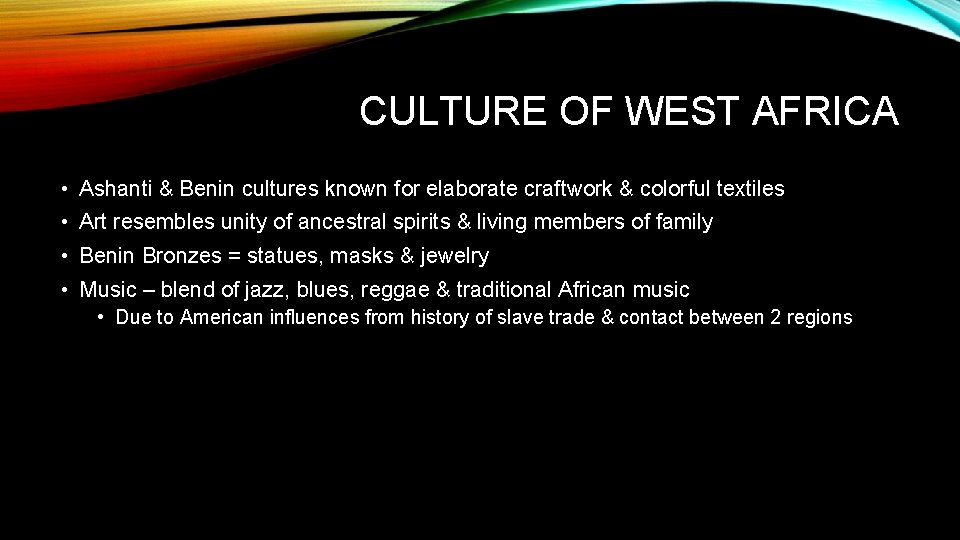 CULTURE OF WEST AFRICA • Ashanti & Benin cultures known for elaborate craftwork &