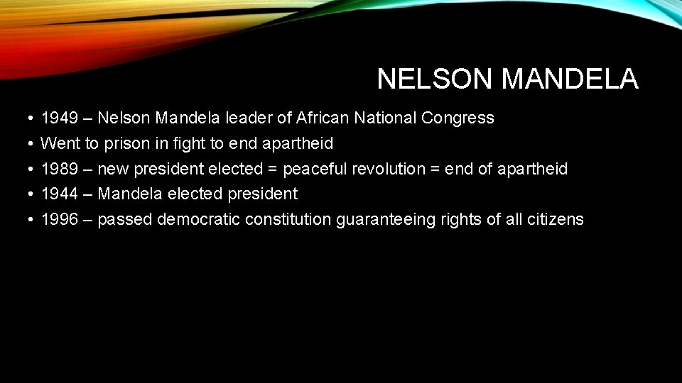 NELSON MANDELA • • • 1949 – Nelson Mandela leader of African National Congress