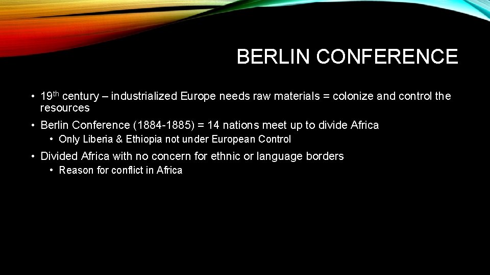 BERLIN CONFERENCE • 19 th century – industrialized Europe needs raw materials = colonize