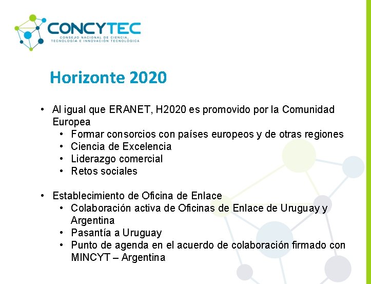 Horizonte 2020 • Al igual que ERANET, H 2020 es promovido por la Comunidad